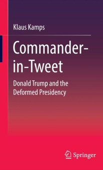 Commander-in-Tweet : Donald Trump and the Deformed Presidency