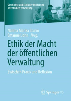 Ethik der Macht der oeffentlichen Verwaltung : Zwischen Praxis und Reflexion