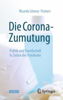 Die Corona-Zumutung : Politik und Gesellschaft in Zeiten der Pandemie