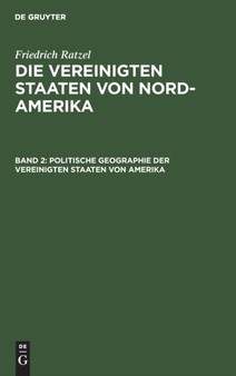 Politische Geographie Der Vereinigten Staaten Von Amerika : Unter Besonderer Berucksichtigung Der Naturlichen Bedingungen Und Wirtschaftlichen Verhaltnisse