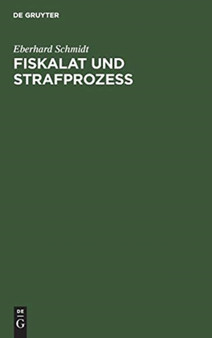 Fiskalat Und Strafproze?? : Archivalische Studien Zur Geschichte Der Behordenorganisation Und Des Strafproze??rechtes in Brandenburg-Preu??en