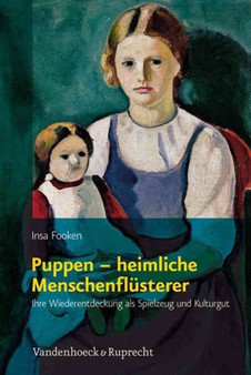 Puppen - heimliche Menschenfla : Ihre Wiederentdeckung als Spielzeug und Kulturgut