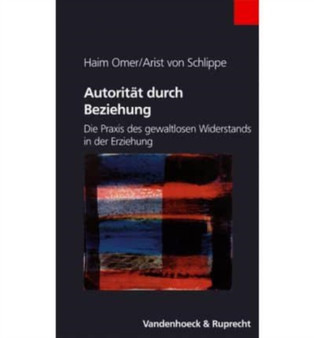 Autoritat durch Beziehung : Die Praxis des gewaltlosen Widerstands in der Erziehung