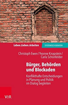 Leben. Lieben. Arbeiten: systemisch beraten : Konflikthafte Entscheidungen in Planung und Politik im Dialog begleiten Leben. Lieben. Arbeiten: systemisch beraten : Konflikthafte Entscheidungen in Planung und Politik im Dialog begleiten