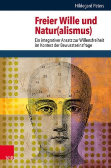 Freier Wille und Natur(alismus) : Ein integrativer Ansatz zur Willensfreiheit im Kontext der Bewusstseinsfrage