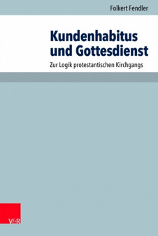 Kundenhabitus und Gottesdienst : Zur Logik protestantischen Kirchgangs