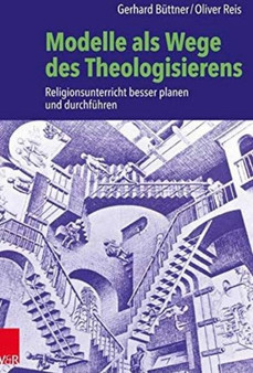 Modelle als Wege des Theologisierens : Religionsunterricht besser planen und durchfuhren