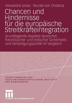 Chancen und Hindernisse fur die europaische Streitkrafteintegration : Grundlegende Aspekte deutscher, franzoesischer und britischer Sicherheits- und Verteidigungspolitik im Vergleich : 9