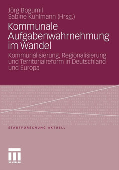 Kommunale Aufgabenwahrnehmung im Wandel : Kommunalisierung, Regionalisierung und Territorialreform in Deutschland und Europa : 115
