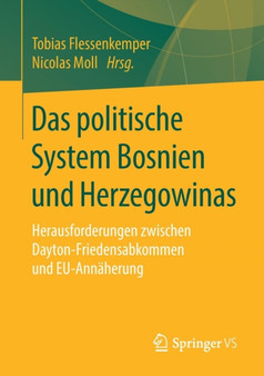 Das politische System Bosnien und Herzegowinas : Herausforderungen zwischen Dayton-Friedensabkommen und EU-Annaherung