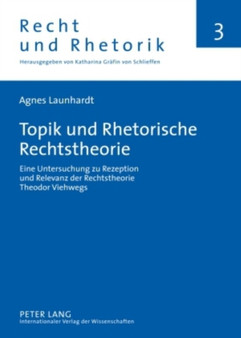 Topik Und Rhetorische Rechtstheorie : Eine Untersuchung Zu Rezeption Und Relevanz Der Rechtstheorie Theodor Viehwegs : 3