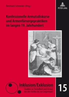 Konfessionelle Armutsdiskurse Und Armenfuersorgepraktiken Im Langen 19. Jahrhundert : 15