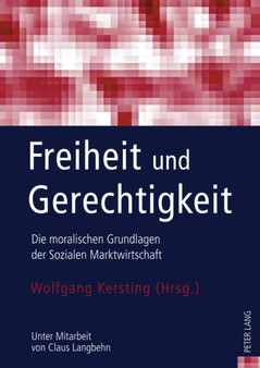 Freiheit Und Gerechtigkeit : Die Moralischen Grundlagen Der Sozialen Marktwirtschaft- Unter Mitarbeit Von Claus Langbehn