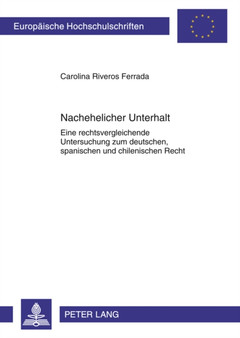Nachehelicher Unterhalt : Eine Rechtsvergleichende Untersuchung Zum Deutschen, Spanischen Und Chilenischen Recht : 5089