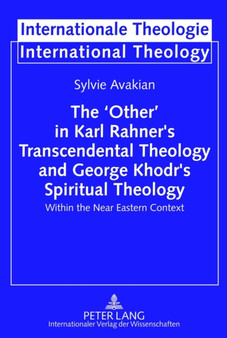 The 'Other' in Karl Rahner's Transcendental Theology and George Khodr's Spiritual Theology : Within the Near Eastern Context : 16