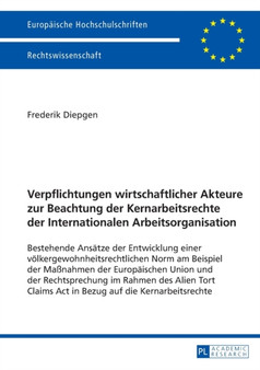 Verpflichtungen wirtschaftlicher Akteure zur Beachtung der Kernarbeitsrechte der Internationalen Arbeitsorganisation : Bestehende Ansaetze der Entwicklung einer voelkergewohnheitsrechtlichen Norm am B : 5773