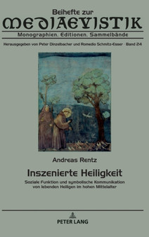 Inszenierte Heiligkeit : Soziale Funktion und symbolische Kommunikation von lebenden Heiligen im hohen Mittelalter : 24 Inszenierte Heiligkeit : Soziale Funktion und symbolische Kommunikation von lebenden Heiligen im hohen Mittelalter : 24