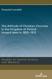 The Attitude of Christian Churches in the Kingdom of Poland toward Jews in 1855???1915 : 15