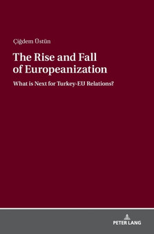 The Rise and Fall of Europeanization : What is Next for Turkey-EU Relations?
