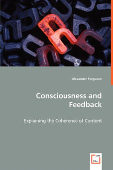 Consciousness and Feedback - Explaining the Coherence of Content