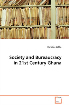 Society and Bureaucracy in 21st Century Ghana