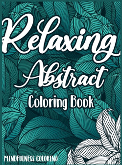 Relaxing Abstract coloring Book : A Mindfulness Coloring book for adults with relaxing and stress relief patterns by Mindfulness Coloring - Hardback