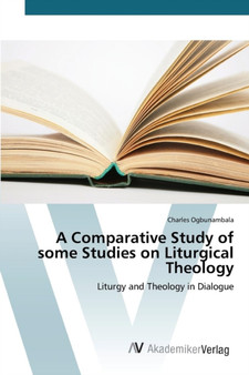 A Comparative Study of some Studies on Liturgical Theology