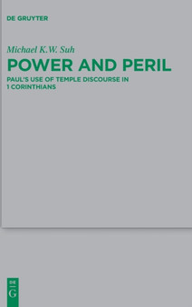Power and Peril : Paul's Use of Temple Discourse in 1 Corinthians