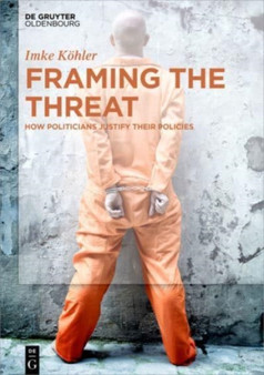 Framing the Threat : How Politicians justify their Policies