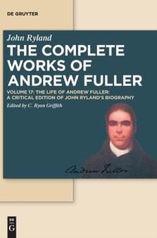 The Life of Andrew Fuller : A Critical Edition of John Ryland's Biography