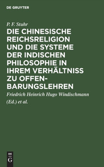 Die Chinesische Reichsreligion Und Die Systeme Der Indischen Philosophie in Ihrem Verhaltni?? Zu Offenbarungslehren : Mit Rucksicht Auf Die Ansichten Von Windischmann, Schmitt Und Ritter