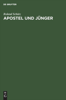 Apostel Und Junger : Eine Quellenkritische Und Geschichtliche Untersuchung Uber Die Entstehung Des Christentums