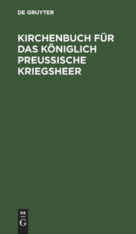 Kirchenbuch fur das Koniglich Preu??ische Kriegsheer