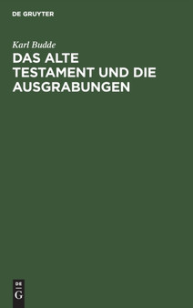 Das Alte Testament Und Die Ausgrabungen : Ein Beitrag Zum Streit Um Babel Und Bibel