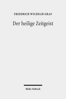 Der heilige Zeitgeist : Studien zur Ideengeschichte der protestantischen Theologie in der Weimarer Republik