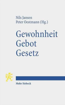 Gewohnheit. Gebot. Gesetz : Normativitat in Geschichte und Gegenwart: eine Einfuhrung