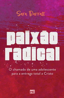 Paixao radical : O chamado de uma adolescente para a entrega total a Cristo