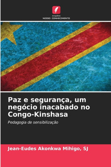 Paz e seguranca, um negocio inacabado no Congo-Kinshasa