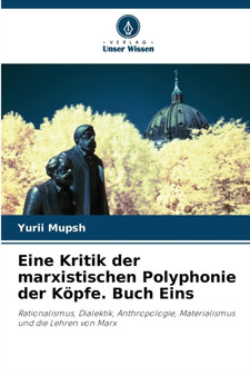 Eine Kritik der marxistischen Polyphonie der Kopfe. Buch Eins