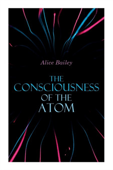 The Consciousness of the Atom : Lectures on Theosophy