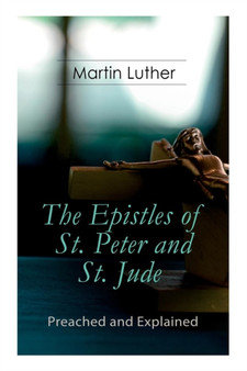 The Epistles of St. Peter and St. Jude - Preached and Explained : A Critical Commentary on the Foundation of Faith The Epistles of St. Peter and St. Jude - Preached and Explained : A Critical Commentary on the Foundation of Faith