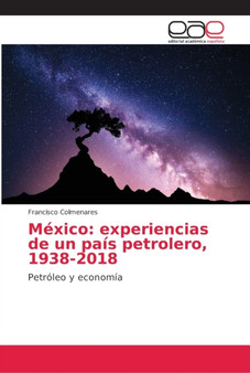 Mexico : experiencias de un pais petrolero, 1938-2018