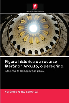Figura historica ou recurso literario? Arculfo, o peregrino