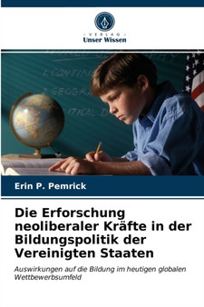 Die Erforschung neoliberaler Krafte in der Bildungspolitik der Vereinigten Staaten