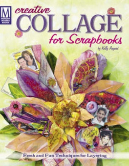 Creative Collage for Scrapbooks : Fresh and Fun Techniques for Layering by Kelly Angard - Paperback
