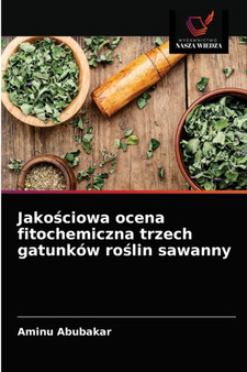 Jako&347;ciowa ocena fitochemiczna trzech gatunkow ro&347;lin sawanny