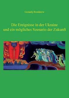 Die Ereignisse in der Ukraine und ein moegliches Szenario der Zukunft - 1. Teil : Essays