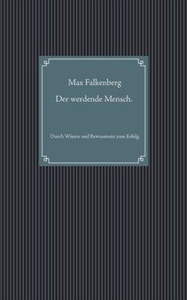 Der werdende Mensch. : Durch Wissen und Bewusstsein zum Erfolg.