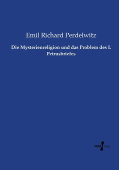 Die Mysterienreligion und das Problem des I. Petrusbriefes