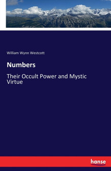 Numbers : Their Occult Power and Mystic Virtue